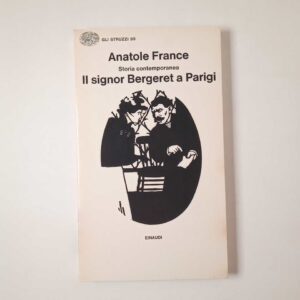 Anatole France - Il signor Bergeret a Parigi - Einaudi 1976