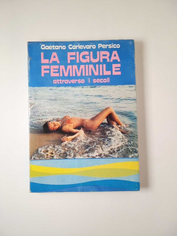 Gaetano Carlevato Persico - La figura femminile attraverso i secoli - Pozzetto 1981