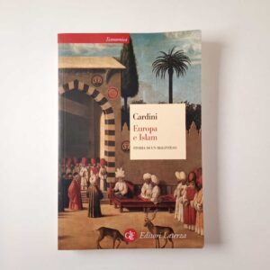 Franco Cardini - Europa e Islam. Storia di un malinteso. - Laterza 2006