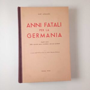 Kurt Assmann - Anni fatali per la Germania - Garzanti 1953