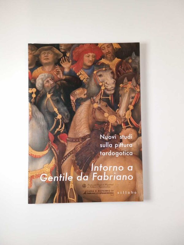A. De Marchi - Nuovi studi sulla pittura tardogotica. Intorno a Gentile da Fabriano. - Sillabe 2007