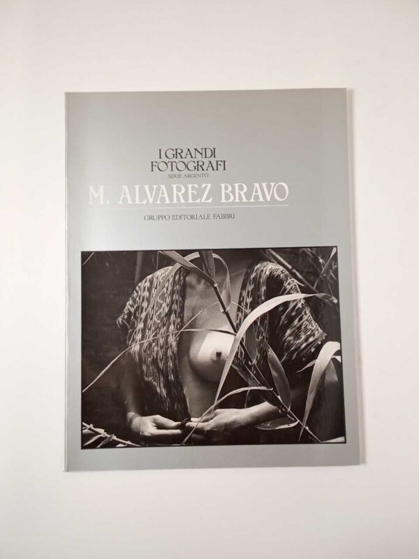 Manuel Alvarez Bravo - I grandi fotografi serie argento - Fabbri 1983