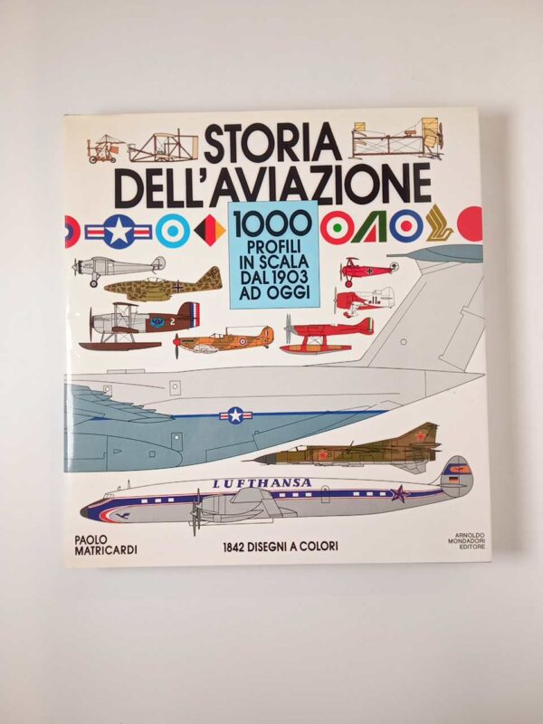 Paolo Matricardi - Storia dell'aviazione. 1000 profili in scala dal 1903 ad oggi. - Mondadori 1984