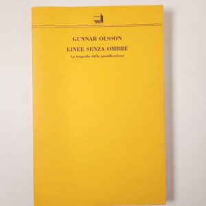 Gunnar Olsson - Linee senza ombre. La tragedia della pianificazione. - Theoria 1991
