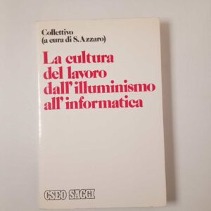 AA. VV. - La cultura del lavoro dall'illuminismo all'informatica - CSEO 1983