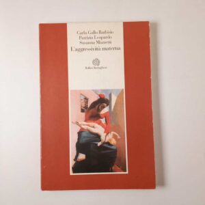 C. Gallo Barbisio, P. Leopardo, S. Mazzetti - L'aggressività materna - Bollati Boringhieri
