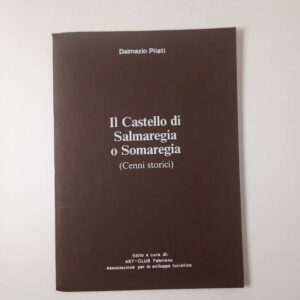 Dalmazio Pilati - Il Castello di Salmaregia o Somaregia (Cenni storici) - AST-CLUB