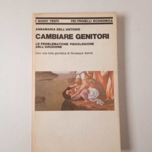 Annamaria Dell'Antonio - Cambiare Genitori. Le problematiche psicologiche dell'adozione. - Feltrinelli 1980