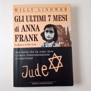Willy Lindwer - Gli ultimi 7 mesi di Anna Frank - Newton Compton 2001