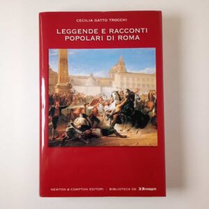 Cecilia Gatto Trocchi - Leggende e racconti popolari di Roma - Newton Compton 2004