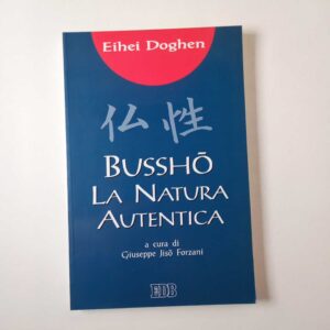 Eihei Doghen - Bussho. La natura autentica - EDB 1999