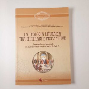 AA. VV. - La teologia liturgica tra itinerari e prospettive - IF Press 2014