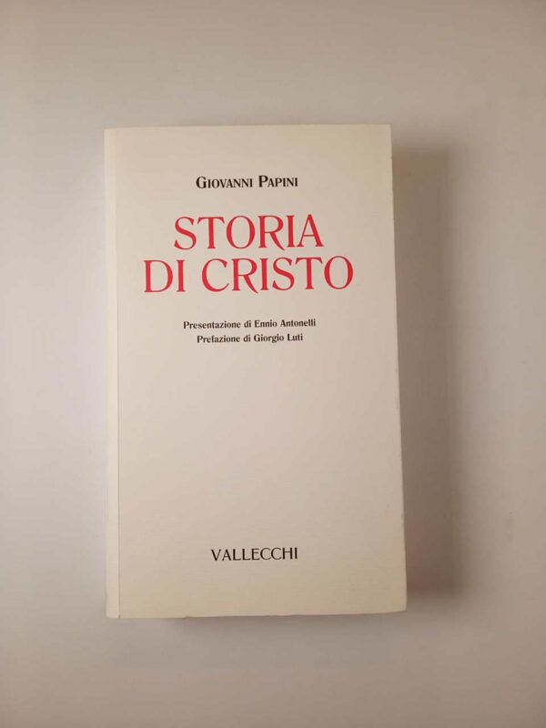 Giovanni Papini - Storia di Cristo - Vallecchi 2007
