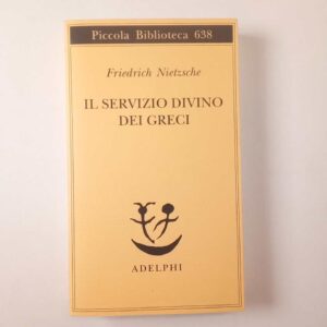 Friedrich Nietzsche - Il servizio divino dei greci - Adelphi 2018