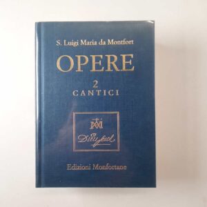 S. Luigi Maria da Montfort - Opere Vol. II. Cantici. - Edizioni Monfortane 2002