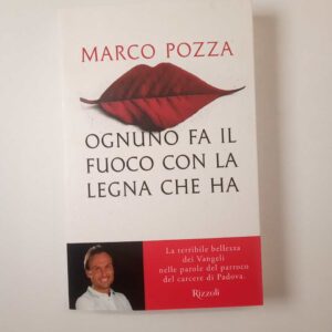 Marco Pozza - Ognuno fa il fuoco con a legna che ha - Rizzoli 2023