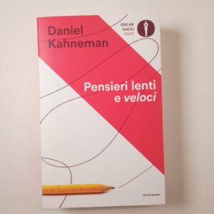 Daniel Kahneman - Pensieri lenti e veloci - Mondadori 2022