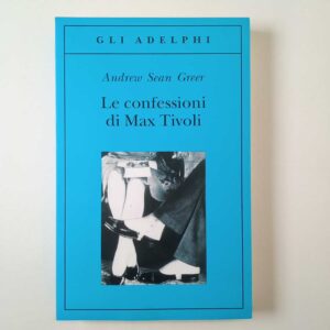 Andrew Sean Greer - Le confessioni di Max Tivoli - Adelphi 2006