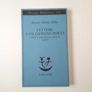 Reiner Maria Rilke - Lettere a un giovane poeta - Adelphi 2016