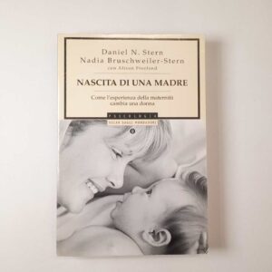 D. N. Stern, N. Bruschweiler-Stern - Nascita di una madre - Mondadori 2007
