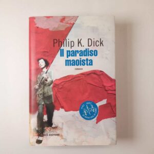 Philip K. Dick - Il paradiso maoista - Fanucci 2007