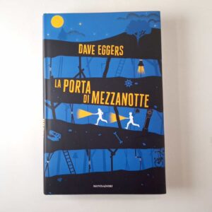 Dave Eggers - La porta di mezzanotte - Mondadori 2019
