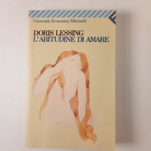 Doris Lessing - Labitudine di amare - Feltrinelli 2007