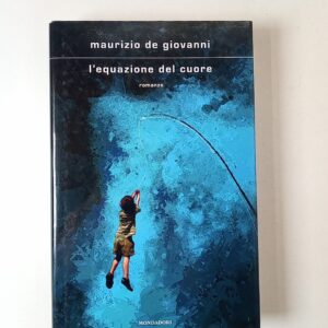 Maurizio De Giovanni - L'equazione del cuore - Mondadori 2022