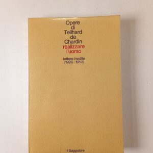 Pierre Teilhard de Chardin - Realizzare l'uomo - il Saggiatore 1974