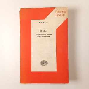 Béla Balzazs - Il film. Evoluzione ed essenza di un'arte nuova. - Einaudi 1975