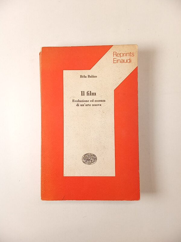 Béla Balzazs - Il film. Evoluzione ed essenza di un'arte nuova. - Einaudi 1975