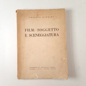 Umberto Barbaro - Film: soggetto e sceneggiatura - Ed. di Bianco e nero 1939