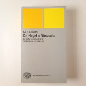 Karlo Lowith - Da Hegel a Nietzsche - Einaudi 2010