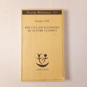Giorgio Colli - Per una enciclopedia di autori classici - Adelphi 1995