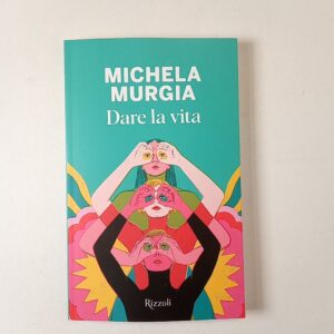 Michela Murgia - Dare la vita - Rizzoli 2024