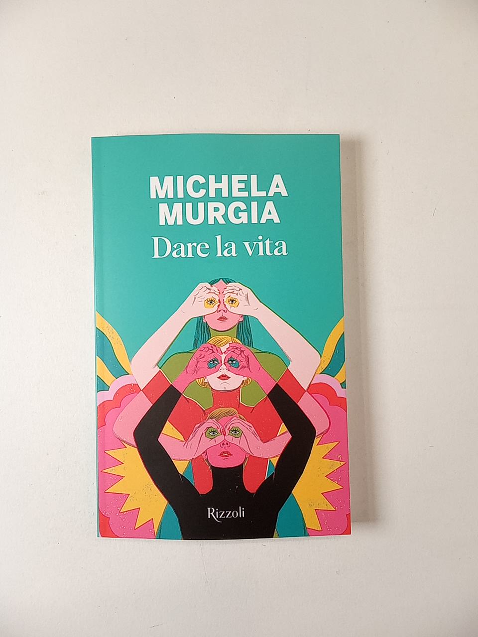 Michela Murgia - Dare la vita - Rizzoli 2024 - Semi d'inchiostro