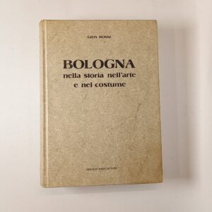 Gida Rossi - Bologna nella storia, nell'arte e nel costume - Forni 1986