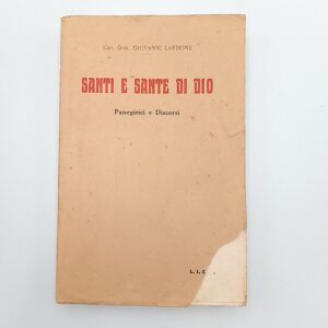 Giovanni Lardone - Santi e sante di Dio. Panegirici e discorsi. - L. I. C. E / Berruti 1932