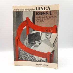 Giampaolo Borghello - Linea rossa. Intellettuali, letteratura e lotta di classe 1965-1975. - Marsilio 1982