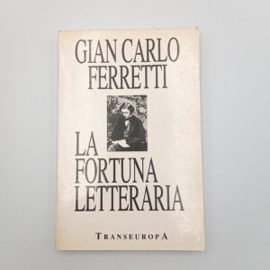 Gian Carlo Ferretti - La fortuna letteraria - Transeuropa 1988