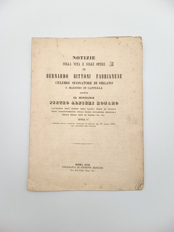 P. Alfieri Romano - Notizie sulla vita e sulle opere di Bernardo Bittoni Fabrianese Celebre suonatore di organo - Mengoni 1852