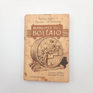 L. Pavone, A. Strucchi - Manuale del bottaio - Hoepli 1928