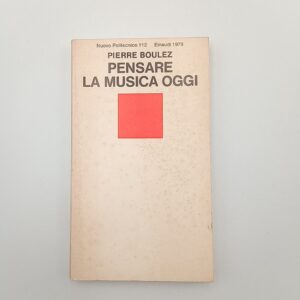 Pierre Boulez - Pensare la musica oggi - Einaudi 1979