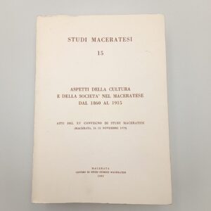 Studi maceratesi 15. Aspetti della cultura e della società nel maceratese dal 1860 al 1915. - 1982