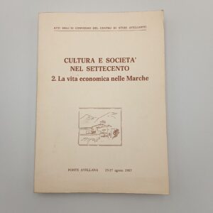 Cultura e società nel Settecento Vol. 2. La vita economica nelle Marche. - 1987