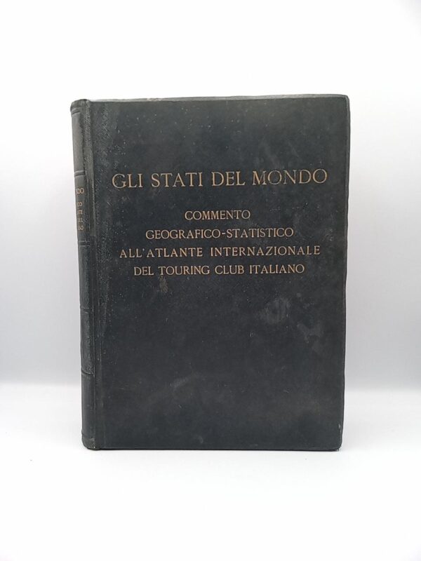 Gli stati del mondo. Commento geografico-statistico all'Atlante internazionale del Touring Club Italiano - 1934