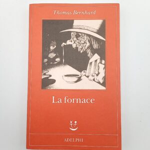 Thomas Bernhard - La fornace - Adelphi 2022