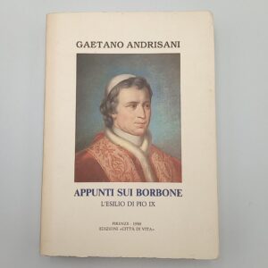 Gaetano Andrisani - Appunti sui Borbone. L'esilio di Pio IX. - Città di vita 1988