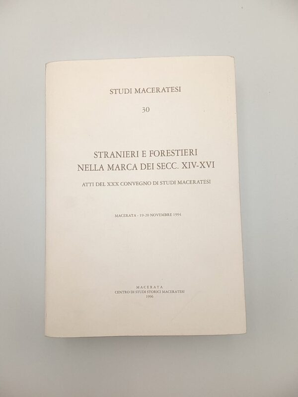 Studi maceratesi n. 30. Stranieri e forestieri nella Marca dei Secc. XIV-XVI - 1996