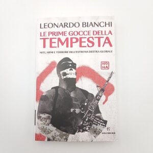 Leonardo Bianchi - Le prime gocce della tempesta. Miti, armi e terrore dell'estrema destra globale. - Solferino 2024